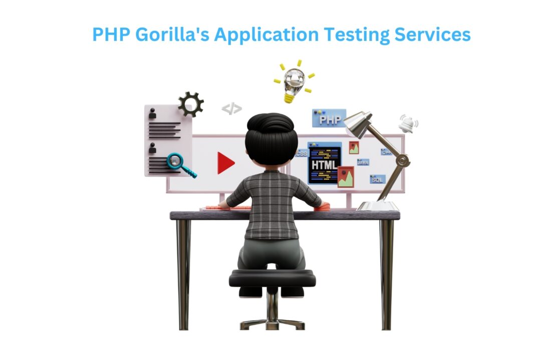 PHP Gorilla’s Application Testing Services: Ensuring Quality and Reliability